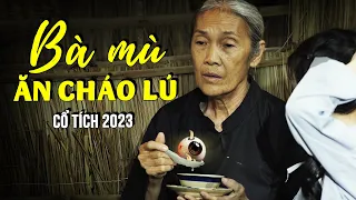 BÀ MÙ ĂN CHÁO LÚ | CHƠI NGÃI PHÚ ÔNG | CỔ TÍCH VIỆT NAM MỚI 2024 | CỔ TÍCH NƯỚC NAM MỚI