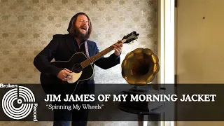 Jim James of My Morning Jacket Performs “Spinning My Wheels” | Broken Record