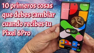 Pixel 6 Pro - 10 Cosas que debes cambiar cuando recibes tu Pixel