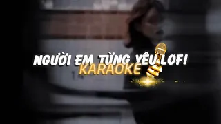 KARAOKE / Người Em Từng Yêu - Ngân Ngân x Quanvrox「Lofi Ver.」/ Official Video