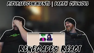 r/Cursedcomments | darth chungus - @EmKay | RENEGADES REACT TO