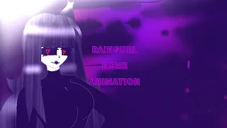 RAINGURL-MEME-ANIMATION-(Lazy)