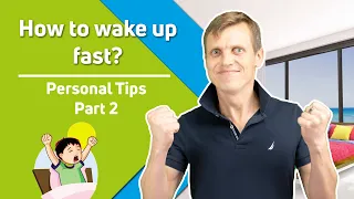 How to Wake Up Fast? - Personal Tips, Part 2