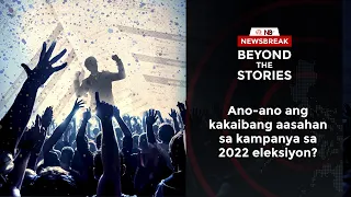 Beyond the Stories: Ano-ano ang kakaibang aasahan sa kampanya sa 2022 eleksiyon?