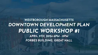 Westborough Downtown Planning - Public Workshop #1 - April 9, 2024