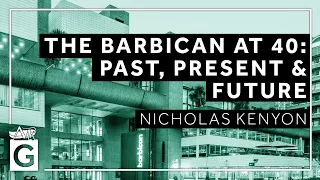 The Barbican Centre at 40 - Past, Present and Future