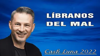 Pastor Cash Luna - Líbranos del mal - Cash Luna 2022 Predicas Completas