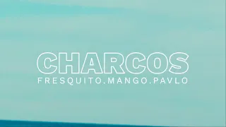 Fresquito, Mango, Pavlo - Charcos