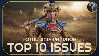 Top 10 Issues with Total War: Pharaoh Right Now