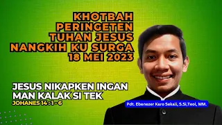 SERMON KHOTBAH PERINGETEN JESUS NANGKIH KU SURGA | 18 Mei 2023 | Johanes 14:1-6