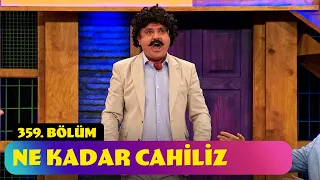 Ne Kadar Cahiliz - 359. Bölüm (Güldür Güldür Show)