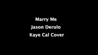 Marry Me | Jason Derulo | KAYE CAL Cover