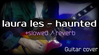 laura les - haunted (Euphoria OST) Guitar cover slowed/reverb