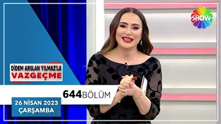 Didem Arslan Yılmaz'la Vazgeçme 644. Bölüm | 26 Nisan 2023