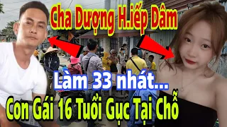 Cha Dượng Đòi "Làm Chuyện Ấy" Con Gái 16 Tuổi Bị 33 Nhát Gục Tại Chỗ Cả Xóm Kéo Lại Xem