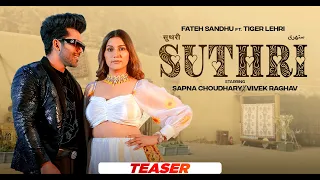 Suthri (Teaser) Sapna Choudhary | Vivek Raghav | Fateh Sandhu ft. Tiger Lehri | Latest Haryanvi Song