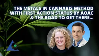 The Metals in Cannabis Method with first action status by AOAC & The Road to Get There…