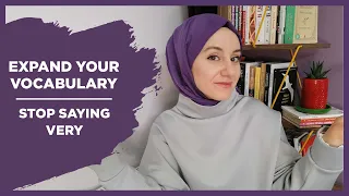 EXPAND YOUR VOCABULARY - STOP SAYING VERY | English For You
