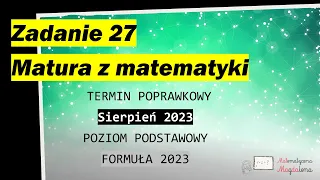 Zad. 27  SIERPIEŃ CKE 2023 - Matura poprawkowa z matematyki - Poziom podstawowy - Formuła 2023