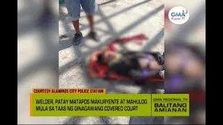 Balitang Amianan: Welder, Nakuryente at Nahulog sa Ginagawang Covered Court