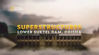 Superstructures: Lower Suktel Dam, Odisha | Full Film | National Geographic