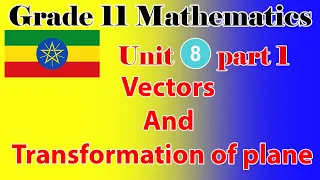 Grade 11 Mathematics unit 8 part 1 Vectors and transformation of plane extreme + textbook  in detail