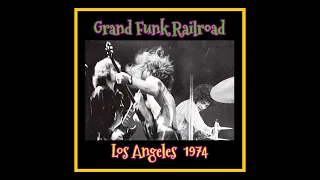 Grand Funk Railroad - Los Angeles 1974  (Complete Bootleg)