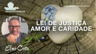 LEI DE JUSTIÇA, AMOR E CARIDADE _ ELMO COSTA