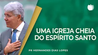 UMA IGREJA CHEIA DO ESPÍRITO SANTO! | Rev. Hernandes Dias Lopes | IPP