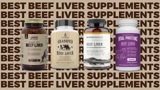 Top 4 BEEF LIVER Supplements [Grass-Fed, Desiccated, Pasture-Raised]