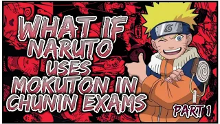 What If Naruto Uses Mokuton In Chunin Exams | PART 1