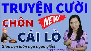 CHÔN CÁI LÒ. Tuyển Tập truyện cười tiếu lâm hay đặc sắc CƯỜI XỈU LĂN, Bé Hưng TV