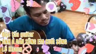 Độc tấu Guitar ANH Ở ĐẦU SÔNG EM CUỐI SÔNG - Lê Khang