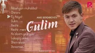 Anis Berdiboyev - Gulim nomli albom dasturi 2022