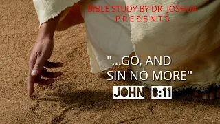 GO AND SIN NO MORE || JOHN 8:11 || BIBLE STUDY BY DR JOSHUA.