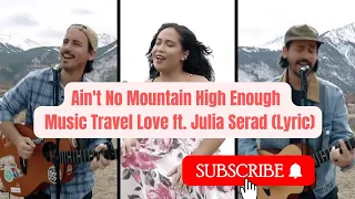 Ain't No Mountain High Enough -  Music Travel Love ft  Julia Serad