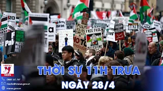 Thời sự 11h trưa 28/4. Hàng nghìn người biểu tình yêu cầu ngừng bắn ở Gaza - VNews