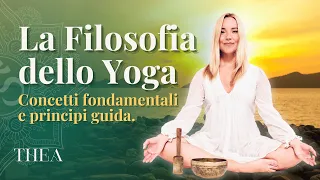 Filosofia dello Yoga: Concetti fondamentali e principi guida | Thea Mantra