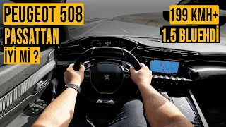 PASSATTAN İYİ Mİ? | 130 HP NASIL GİDİYOR | 2023 PEUGEOT 508 1.5 BLUEHDİ GT SELECTİON EAT8