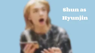 Shun as Hyunjin// Hyunlix