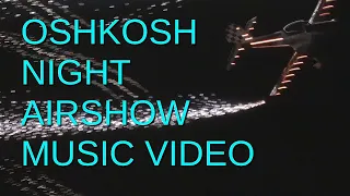 EAA AirVenture Oshkosh Night Air Show Music Video July 27, 2022