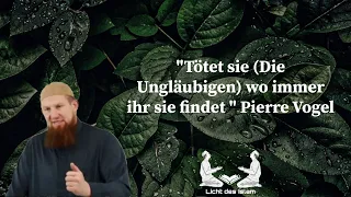 "Tötet sie (Die Ungläubigen) wo immer ihr sie findet " Pierre Vogel