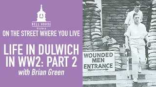 On the Street Where You Live: Life in Dulwich in WW2 - Part 2