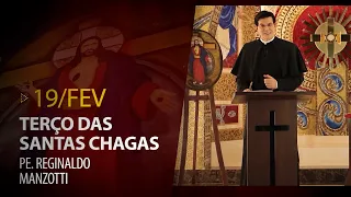 Terço das Santas Chagas | Padre Reginaldo Manzotti | 19 de Fevereiro de 2023