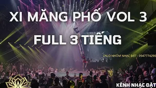 Xi Măng Phố Full 3 Tiếng Vol 3 l Trung Hoàng Mix