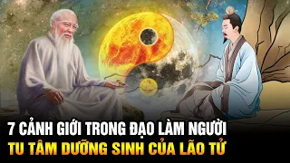 7 Cảnh giới trong đạo làm người tu tâm dưỡng sinh của Lão Tử