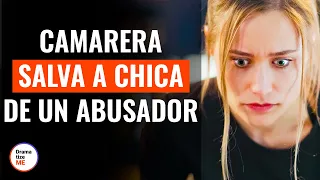 Camarera salva a chica de un abusador | @DramatizeMeEspanol