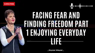 Daily Life - Facing Fear and Finding Freedom Part 1 Enjoying Everyday Life