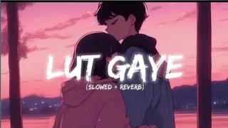 Lut gaye | [ Slowed + Reverb ] | Jubin nautiyal #lofi #virl #trading