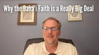 Why the Bahá'í Faith is a Really Big Deal